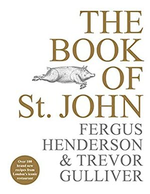 The Book of St John: Over 100 brand new recipes from London's iconic restaurant by Trevor Gulliver, Fergus Henderson