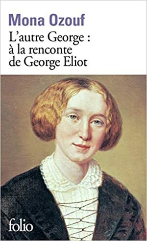 L'autre George. À la rencontre de George Eliot by Mona Ozouf