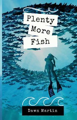 Plenty More Fish by Dawn Martin