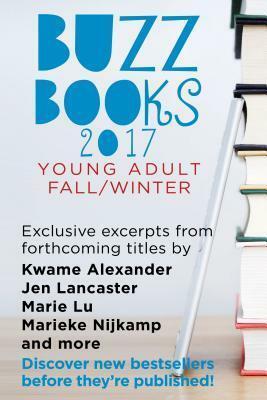 Buzz Books 2017: Young Adult Fall/Winter: Exclusive Excerpts from Forthcoming Titles by Kwame Alexander, Jen Lancaster, Marie Lu, Marieke Nijkamp and More by Publishers Lunch