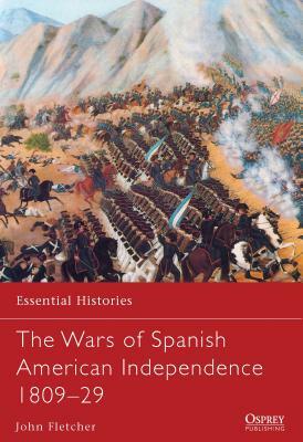 The Wars of Spanish American Independence 1809-29 by John Fletcher
