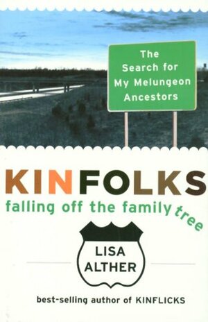 Kinfolks: Falling Off the Family Tree - The Search for My Melungeon Ancestors by Lisa Alther