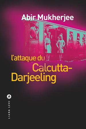 L'Attaque du Calcutta Darjeeling by Abir Mukherjee