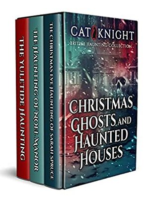 Christmas Ghosts and Haunted Houses by Cat Knight