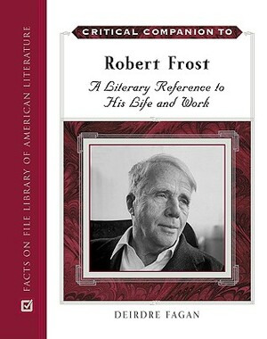 Critical Companion to Robert Frost by Deirdre Fagan