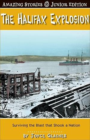 The Halifax Explosion (JR): Surviving the Blast That Shook A Nation by Glasner, Joyce