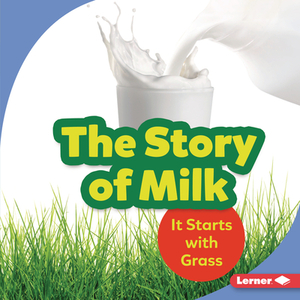 The Story of Milk: It Starts with Grass by Stacy Taus-Bolstad