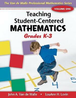 Teaching Student-Centered Mathematics: Grades K-3 by John A. Van de Walle