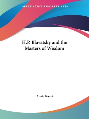 H.P. Blavatsky and the Masters of Wisdom by Annie Besant