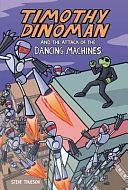 Timothy Dinoman and the Attack of the Dancing Machines: Book 2, Volume 1 by Steve Thueson