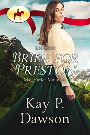 RNWMP: Bride for Preston by Kay P. Dawson