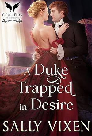 A Duke Trapped in Desire by Sally Vixen, Sally Vixen