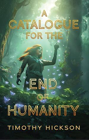 A Catalogue for the End of Humanity  by Timothy Hickson