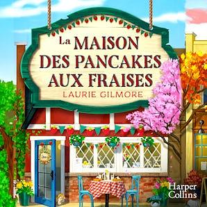 La Maison des Pancakes aux Fraises by Laurie Gilmore