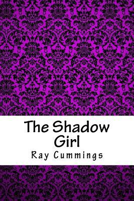 The Shadow Girl by Ray Cummings