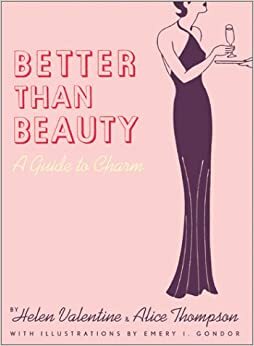 Better than Beauty: A Guide to Charm by Helen Valentine