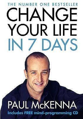 Change Your Life in Seven Days by Paul McKenna, Paul McKenna