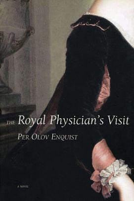 The Royal Physician's Visit by Per Olov Enquist, Tiina Nunnally