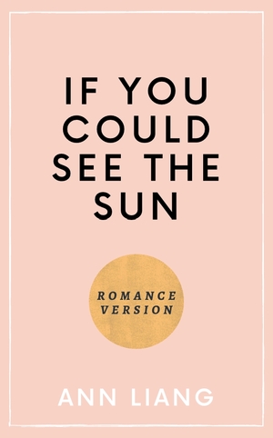 If You Could See the Sun - Romance Version (Bonus Chapters) by Ann Liang