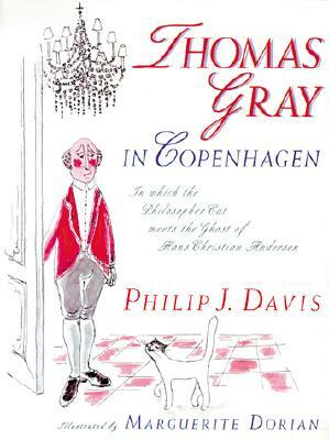Thomas Gray in Copenhagen: In Which the Philosopher Cat Meets the Ghost of Hans Christian Andersen by Philip J. Davis