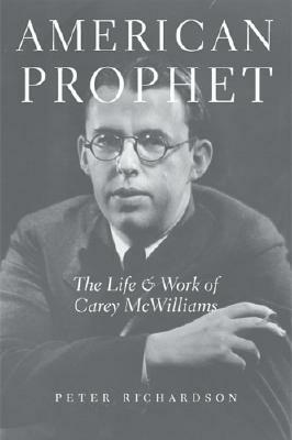 American Prophet: The Life and Work of Carey McWilliams by Peter Richardson