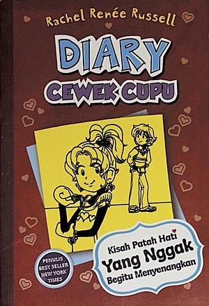 Diary Cewek Cupu: Kisah Patah Hati Yang Nggak Begitu Menyenangkan by Rachel Renée Russell