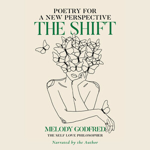 The Shift: Poetry for a New Perspective by Melody Godfred