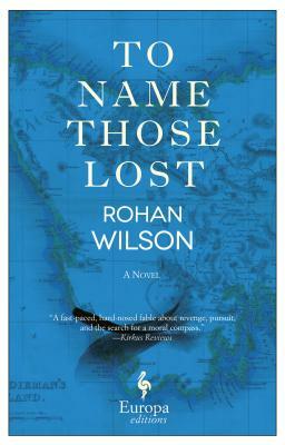 To Name Those Lost by Rohan Wilson