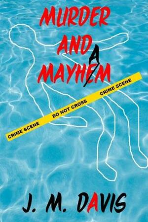 Murder And Mayham by J.M. Davis