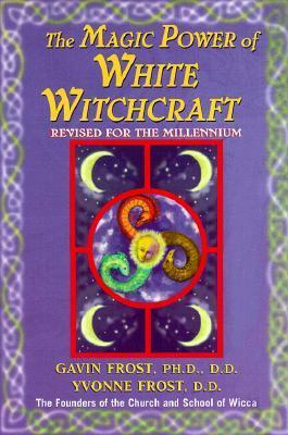 Magic Power of White Witchcraft: Revised for the New Millennium by Gavin Frost, Yvonne Frost