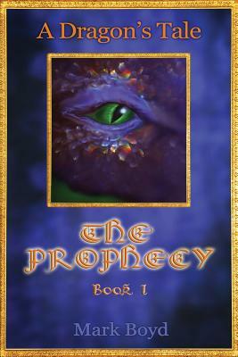 A Dragon's Tale - The Prophecy - Book 1 by Mark Boyd