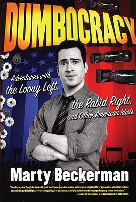 Dumbocracy: Adventures with the Loony Left, the Rabid Right, and Other American Idiots by Marty Beckerman