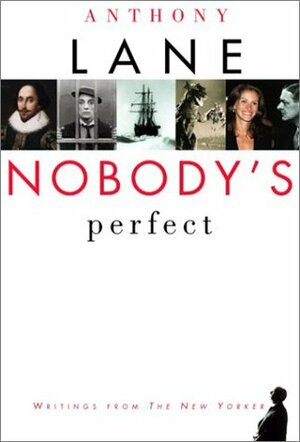 Nobody's Perfect: Writings from The New Yorker by Anthony Lane