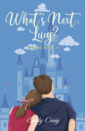 What's Next, Lucy?: WYLMA BOOK 3 by Emily Craig