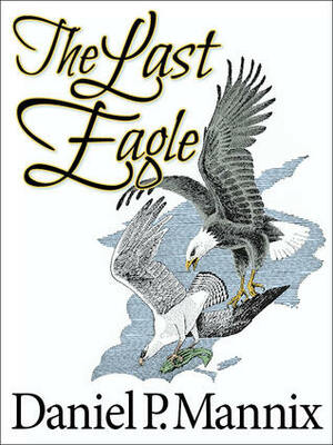 The Last Eagle by Daniel P. Mannix