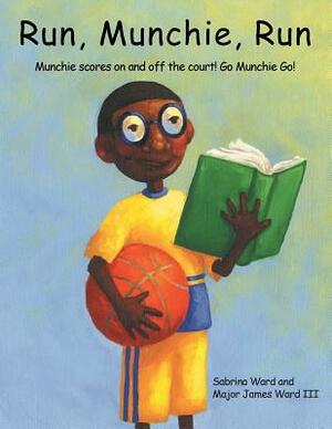 Run, Munchie, Run: Munchie Scores on and Off the Court! Go Munchie Go! by Major James Ward III, Sabrina Ward