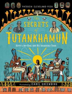 The Secrets of Tutankhamun: Egypt's Boy King and His Incredible Tomb by Patricia Cleveland-Peck