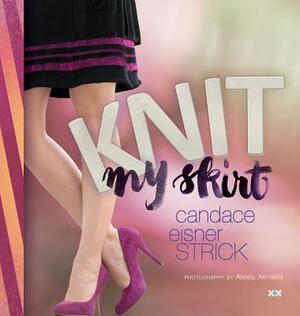 Knit My Skirt by Candace Eisner Strick