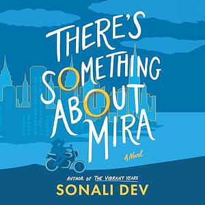 There's Something About Mira by Sonali Dev