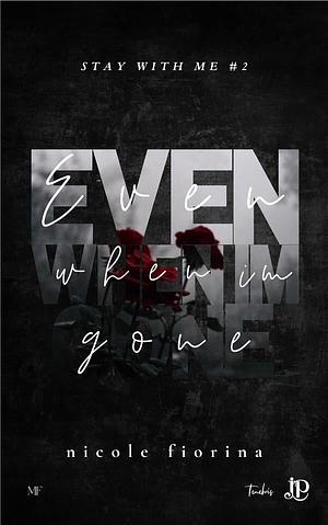 Even When I'm Gone by Nicole Fiorina