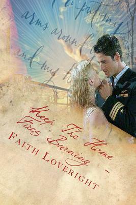 Keep The Home Fires Burning: Letters From War by Faith Loveright