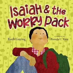 Isaiah and the Worry Pack by Ruth Goring, Pamela C Rice
