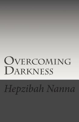 Overcoming Darkness by Hepzibah Nanna