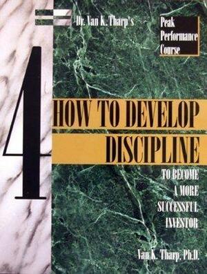 How to Develop Discipline to Become a More Successful Investor by Van K. Tharp