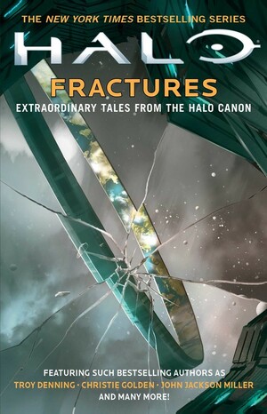 Halo: Fractures by Frank O’Connor, Matt Forbeck, Morgan Lockhart, Tobias S. Buckell, Kelly Gay, John Jackson Miller, James Swallow, Troy Denning, Kevin Grace, Christie Golden, Brian Reed