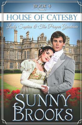 Lady Sophia and the Proper Gardener: Clean Historical Regency Romance by Sunny Brooks, Love Light Faith Publishing