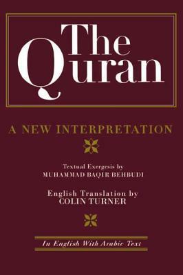 The Quran: A New Interpretation: In English with Arabic Text by M. B. Behbudi, Colin Turner