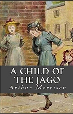 A Child of the Jago Illustrated by Arthur Morrison