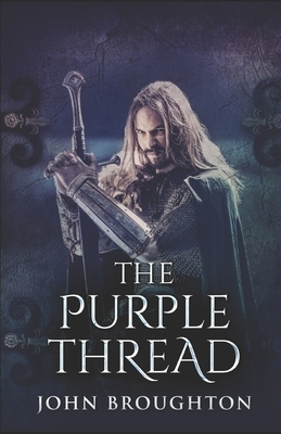 The Purple Thread: Eighth-Century Saxon Missions In Europe by John Broughton