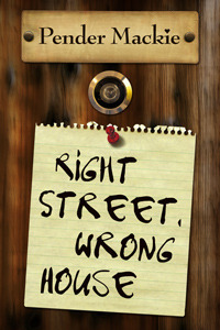 Right Street, Wrong House by Pender Mackie